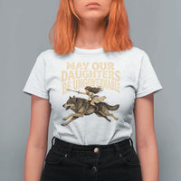 May Our Daughters Be Ungovernable Feminist Girl T Shirt For Women