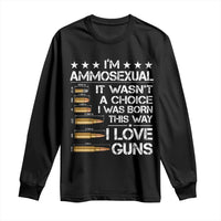I'm Ammosexual It Wasn't A Choice 2nd Amendment Gun Lovers Long Sleeve Shirt