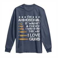 I'm Ammosexual It Wasn't A Choice 2nd Amendment Gun Lovers Long Sleeve Shirt