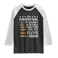 I'm Ammosexual It Wasn't A Choice 2nd Amendment Gun Lovers Raglan Shirt