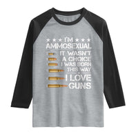 I'm Ammosexual It Wasn't A Choice 2nd Amendment Gun Lovers Raglan Shirt