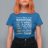 I'm Ammosexual It Wasn't A Choice 2nd Amendment Gun Lovers T Shirt For Women