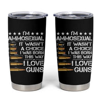 I'm Ammosexual It Wasn't A Choice 2nd Amendment Gun Lovers Tumbler Cup