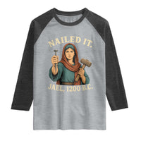 Nailed It Jael 1200 BC Raglan Shirt Funny Biblical Feminist Religious