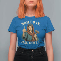 Nailed It Jael 1200 BC T Shirt For Women Funny Biblical Feminist Religious