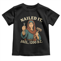 Nailed It Jael 1200 BC Toddler T Shirt Funny Biblical Feminist Religious