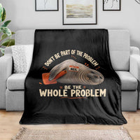 Funny Neil The Seal Throw Blanket Don't Be Part Of Problem Be The Whole Problem