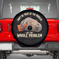 Funny Neil The Seal Spare Tire Cover Don't Be Part Of Problem Be The Whole Problem