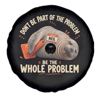 Funny Neil The Seal Spare Tire Cover Don't Be Part Of Problem Be The Whole Problem