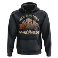Funny Neil The Seal Hoodie Don't Be Part Of Problem Be The Whole Problem