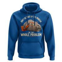Funny Neil The Seal Hoodie Don't Be Part Of Problem Be The Whole Problem