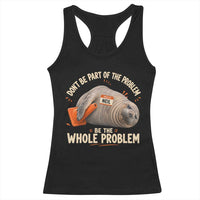 Funny Neil The Seal Racerback Tank Top Don't Be Part Of Problem Be The Whole Problem