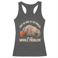 Funny Neil The Seal Racerback Tank Top Don't Be Part Of Problem Be The Whole Problem