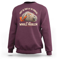 Funny Neil The Seal Sweatshirt Don't Be Part Of Problem Be The Whole Problem