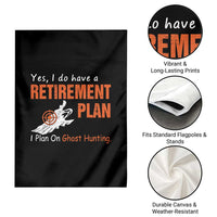 Ghost Hunting Garden Flag Yes I Do Have A Retirement Plan - Wonder Print Shop