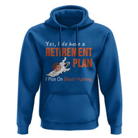 Ghost Hunting Hoodie Yes I Do Have A Retirement Plan - Wonder Print Shop