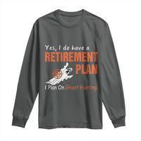 Ghost Hunting Long Sleeve Shirt Yes I Do Have A Retirement Plan - Wonder Print Shop