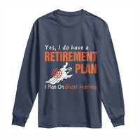 Ghost Hunting Long Sleeve Shirt Yes I Do Have A Retirement Plan - Wonder Print Shop