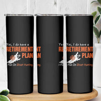 Ghost Hunting Skinny Tumbler Yes I Do Have A Retirement Plan - Wonder Print Shop