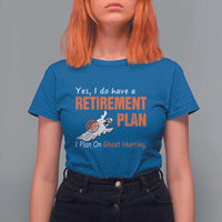 Ghost Hunting T Shirt For Women Yes I Do Have A Retirement Plan - Wonder Print Shop