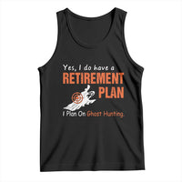 Ghost Hunting Tank Top Yes I Do Have A Retirement Plan - Wonder Print Shop