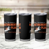 Ghost Hunting Tumbler Cup Yes I Do Have A Retirement Plan - Wonder Print Shop