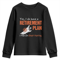 Ghost Hunting Youth Sweatshirt Yes I Do Have A Retirement Plan - Wonder Print Shop