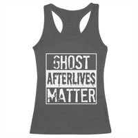 Funny Ghost Hunting Racerback Tank Top Ghost Afterlives Matter Paranormal Investigator - Wonder Print Shop