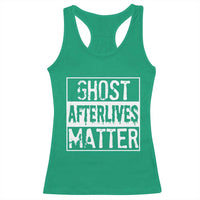 Funny Ghost Hunting Racerback Tank Top Ghost Afterlives Matter Paranormal Investigator - Wonder Print Shop