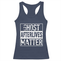 Funny Ghost Hunting Racerback Tank Top Ghost Afterlives Matter Paranormal Investigator - Wonder Print Shop
