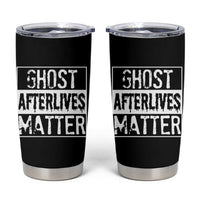 Funny Ghost Hunting Tumbler Cup Ghost Afterlives Matter Paranormal Investigator - Wonder Print Shop