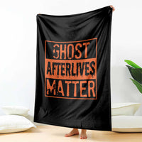 Funny Ghost Hunting Throw Blanket Ghost Afterlives Matter Paranormal Investigator Halloween - Wonder Print Shop