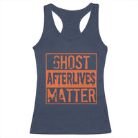 Funny Ghost Hunting Racerback Tank Top Ghost Afterlives Matter Paranormal Investigator Halloween - Wonder Print Shop