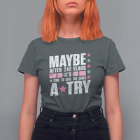 Feminist T Shirt For Women Maybe After 248 Years It's Time To Give The Girls A Try American Flag - Wonder Print Shop
