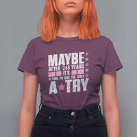 Feminist T Shirt For Women Maybe After 248 Years It's Time To Give The Girls A Try American Flag - Wonder Print Shop