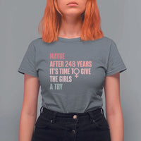 Feminist T Shirt For Women Maybe After 248 Years It's Time To Give The Girls A Try Woman Sign - Wonder Print Shop
