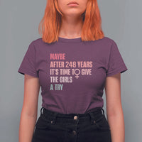 Feminist T Shirt For Women Maybe After 248 Years It's Time To Give The Girls A Try Woman Sign - Wonder Print Shop
