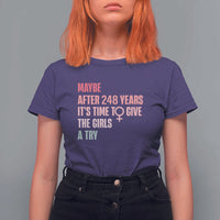Feminist T Shirt For Women Maybe After 248 Years It's Time To Give The Girls A Try Woman Sign - Wonder Print Shop