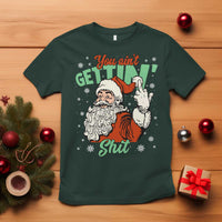 Funny Christmas Naughty Santa T Shirt You Aint Getting Shit Inappropriate Xmas - Wonder Print Shop