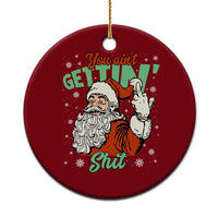 Funny Christmas Naughty Santa Ceramic Ornament You Aint Getting Shit Inappropriate Xmas - Wonder Print Shop
