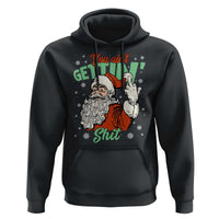Funny Christmas Naughty Santa Hoodie You Aint Getting Shit Inappropriate Xmas - Wonder Print Shop