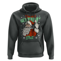 Funny Christmas Naughty Santa Hoodie You Aint Getting Shit Inappropriate Xmas - Wonder Print Shop