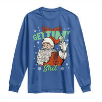 Funny Christmas Naughty Santa Long Sleeve Shirt You Aint Getting Shit Inappropriate Xmas - Wonder Print Shop