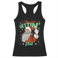 Funny Christmas Naughty Santa Racerback Tank Top You Aint Getting Shit Inappropriate Xmas - Wonder Print Shop