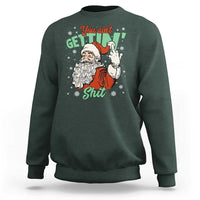 Funny Christmas Naughty Santa Sweatshirt You Aint Getting Shit Inappropriate Xmas - Wonder Print Shop