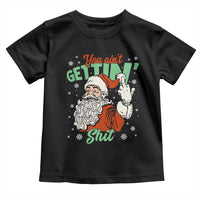 Funny Christmas Naughty Santa Toddler T Shirt You Aint Getting Shit Inappropriate Xmas - Wonder Print Shop