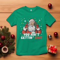 You Aint Getting Shit Christmas Santa T Shirt Funny Dirty Xmas Adult Humor - Wonder Print Shop