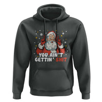 You Aint Getting Shit Christmas Santa Hoodie Funny Dirty Xmas Adult Humor - Wonder Print Shop