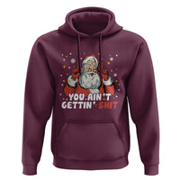 You Aint Getting Shit Christmas Santa Hoodie Funny Dirty Xmas Adult Humor - Wonder Print Shop