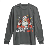 You Aint Getting Shit Christmas Santa Long Sleeve Shirt Funny Dirty Xmas Adult Humor - Wonder Print Shop